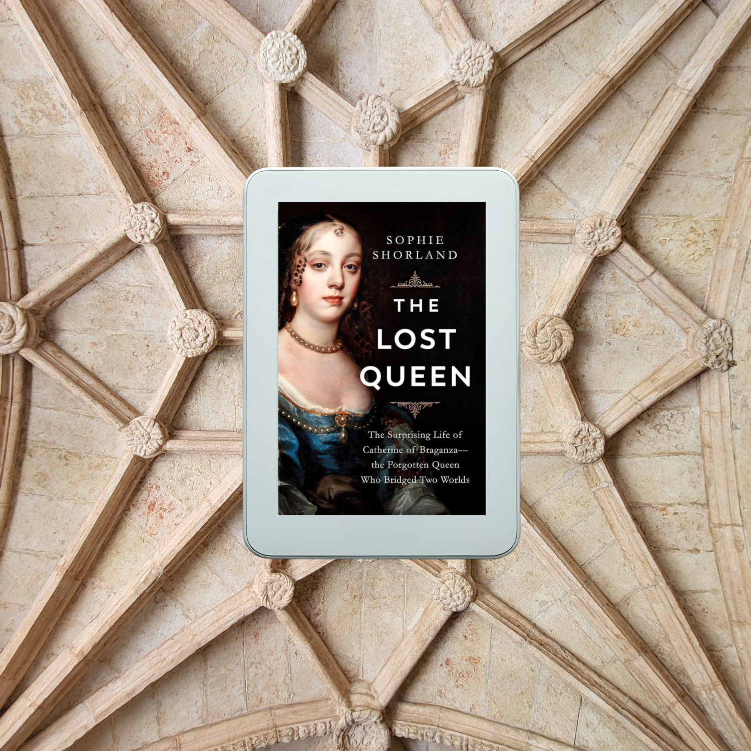 Book Review of The Lost Queen: The Surprising Life of Catherine of Braganza―the Forgotten Queen Who Bridged Two Worlds by Sophie Shorland
